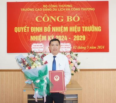 C&Ocirc;NG BỐ QUYẾT ĐỊNH BỔ NHIỆM HIỆU TRƯỞNG TRƯỜNG CAO ĐẲNG DU LỊCH V&Agrave; C&Ocirc;NG THƯƠNG